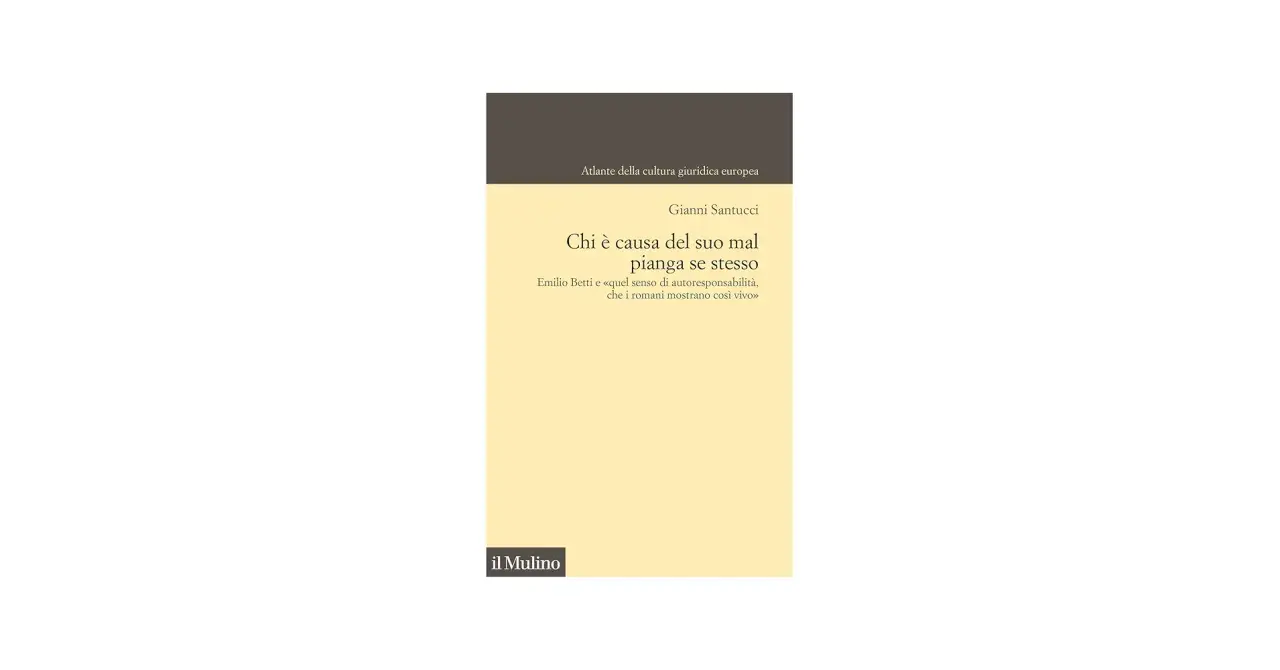 Copertina libro "Chi è causa del suo mal pianga se stesso" di Gianni Santucci, con citazione di Emilio Betti sull'autoresponsabilità.
