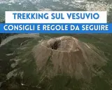 Trekking sul Vesuvio: consigli e regole da seguire per esplorare il cratere e i sentieri. Cosa vedere in un'esperienza indimenticabile.