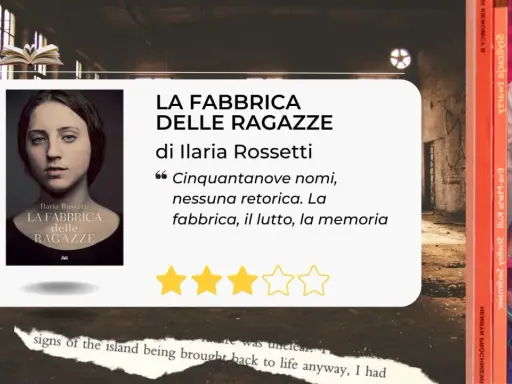 La copertina del libro "La fabbrica delle ragazze" di Ilaria Rossetti, con un ritratto intenso e una citazione evocativa.